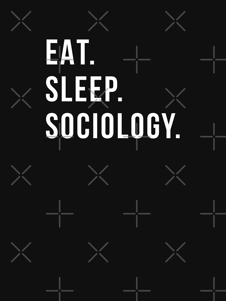 Eat Sleep Sociology