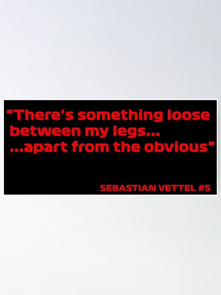 Sebastian Vettel There's something loose between my legs apart from the  obvious F1 Radio Message Sticker