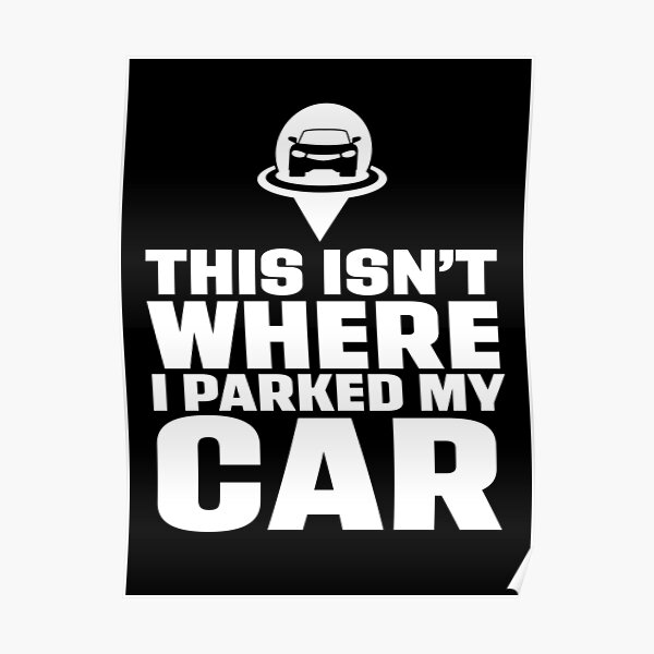 "This isn't where I Parked my Car" Poster for Sale by McPod Redbubble