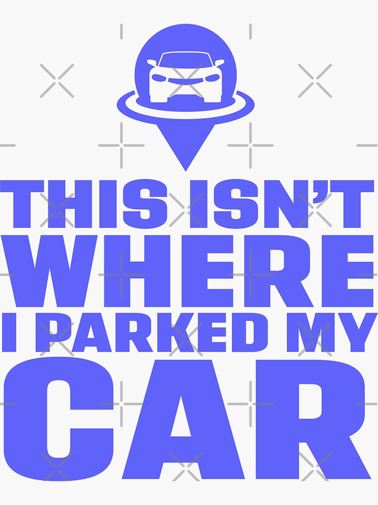 "This isn't where I Parked my Car" Sticker by McPod Redbubble