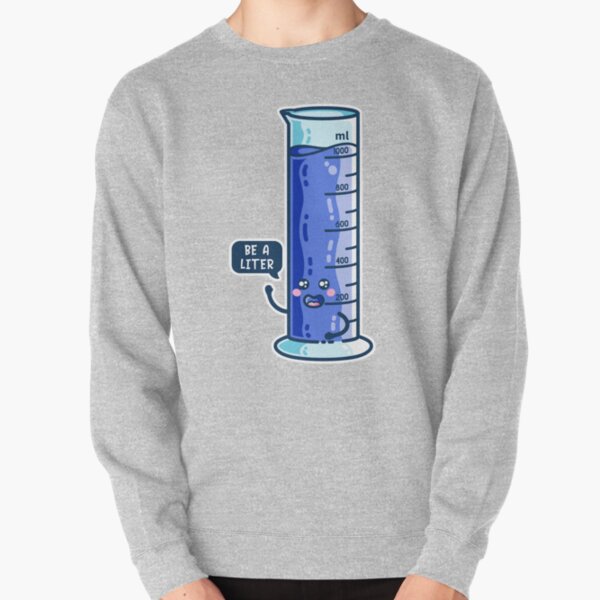 Be A Liter Graduated Cylinder Pullover Sweatshirt