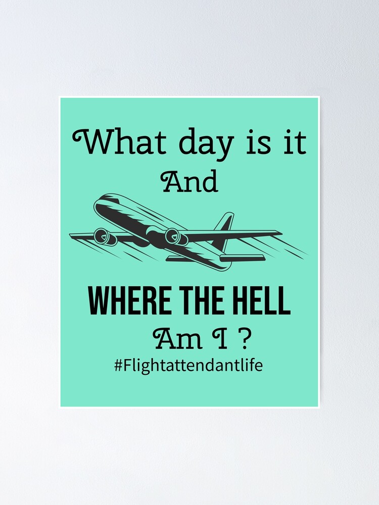 what-day-is-it-and-where-the-hell-am-i-flightattendantlife-poster