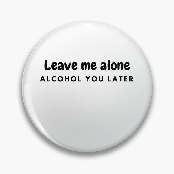 Item preview, Leave Me Alone Alcohol You Later designed and sold by moonshinemetees.