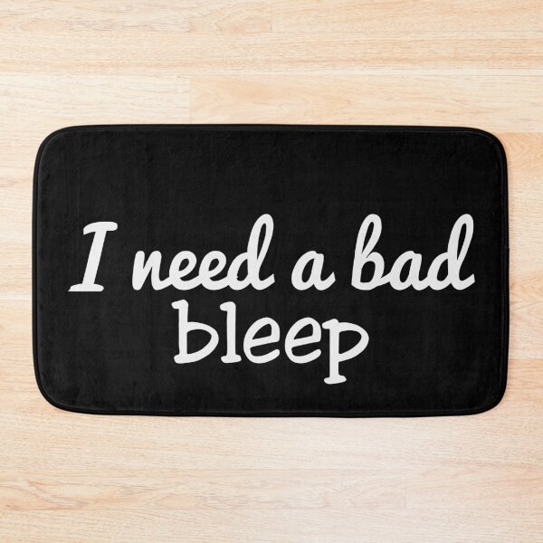 Item preview, I Need A Bad Bleep designed and sold by johnmgr21.