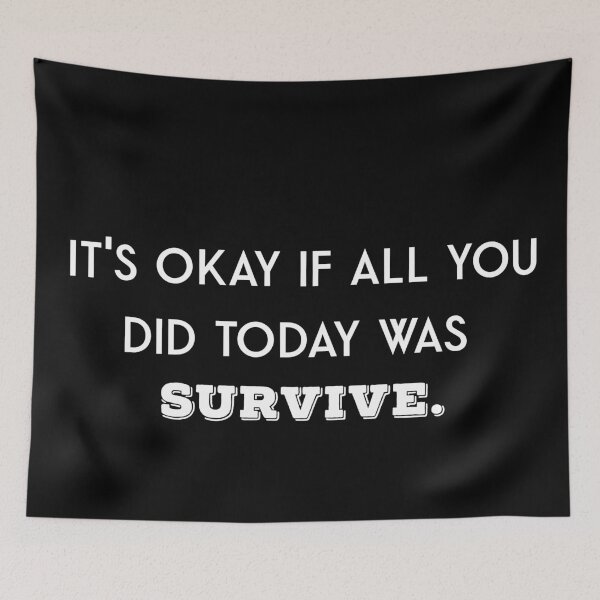 Item preview, It's okay if all you did today was survive designed and sold by firegalaxy.