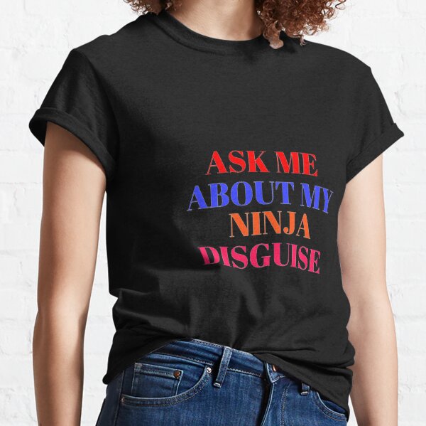 Ask Me About My Ninja Disguise Svg T-Shirts | Redbubble