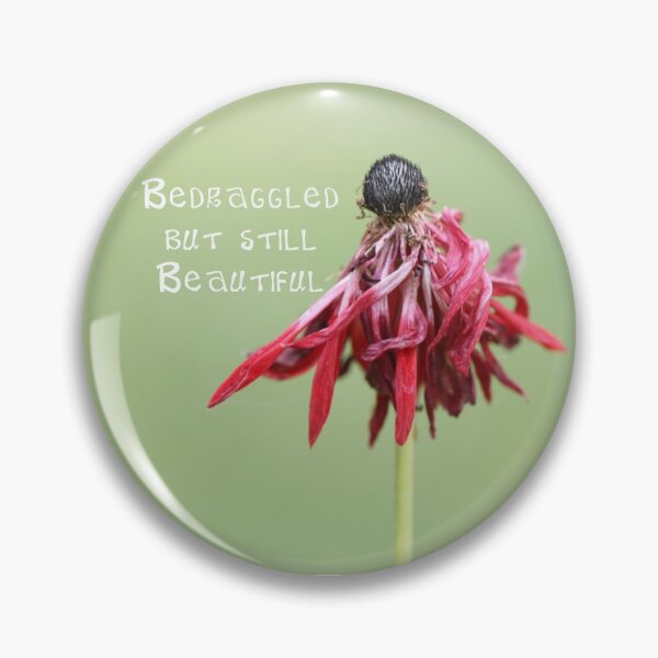 Item preview, Bedraggled but still beautiful badge  designed and sold by janeh271.