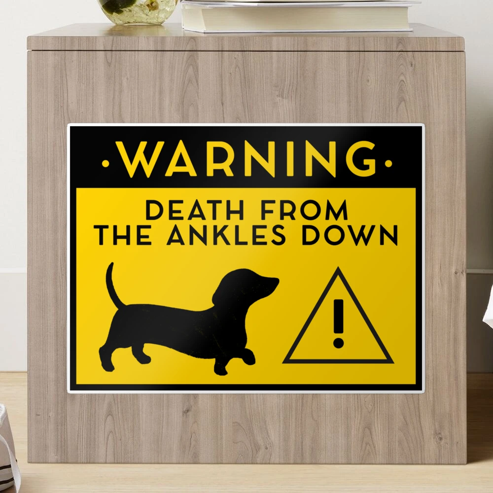 Warning - Danger From the Ankles Down (dachshund) Sign
