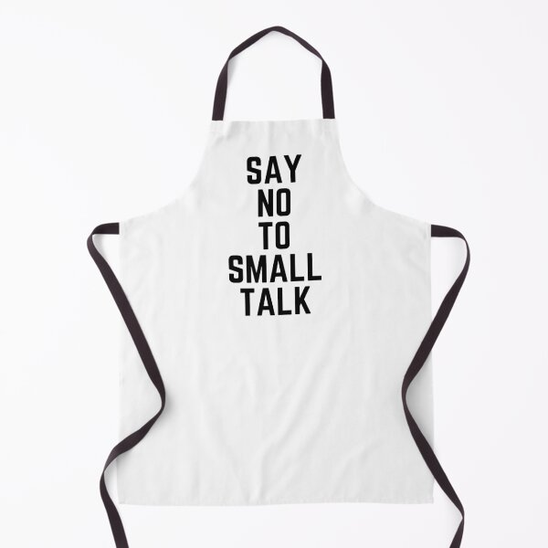 Item preview, Say No To Small Talk designed and sold by spoeg.