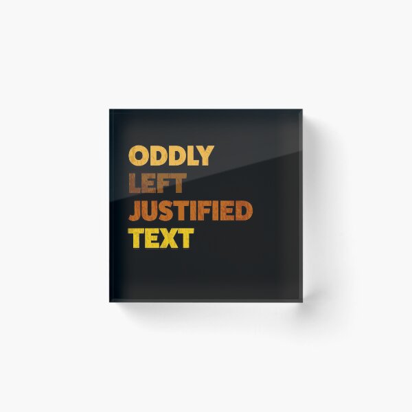 Item preview, Oddly Left Justified Text designed and sold by AllLeftSides42.