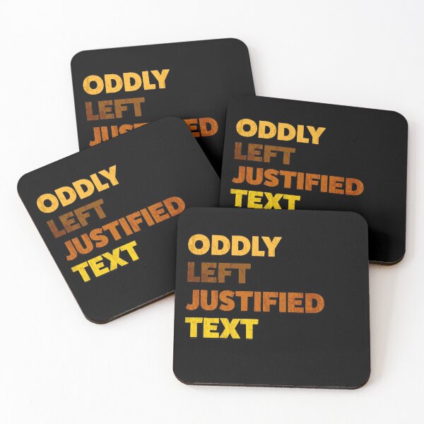 Item preview, Oddly Left Justified Text designed and sold by AllLeftSides42.