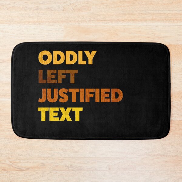 Item preview, Oddly Left Justified Text designed and sold by AllLeftSides42.
