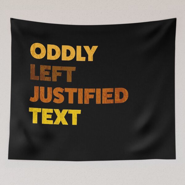 Item preview, Oddly Left Justified Text designed and sold by AllLeftSides42.