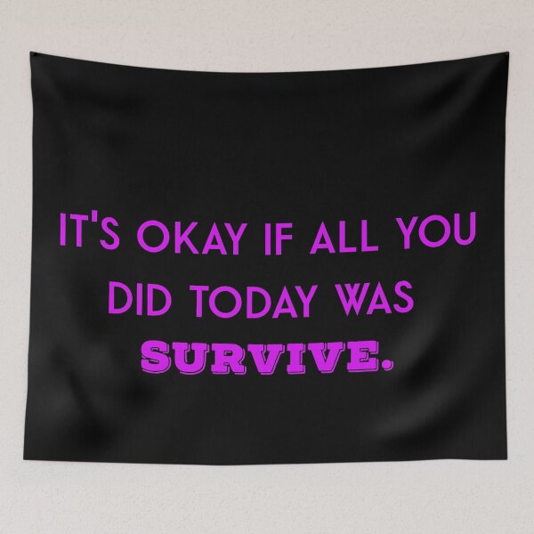 Item preview, It's okay if all you did today was survive designed and sold by firegalaxy.