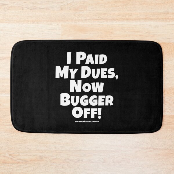 Item preview, Funny Old Guy, I Paid My Dues Now Bugger Off!  designed and sold by K. Scott  Teeters.