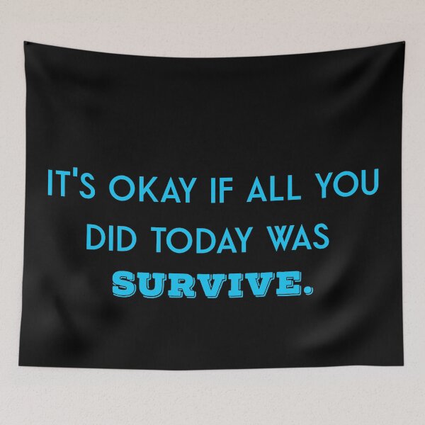 Item preview, It's okay if all you did today was survive designed and sold by firegalaxy.
