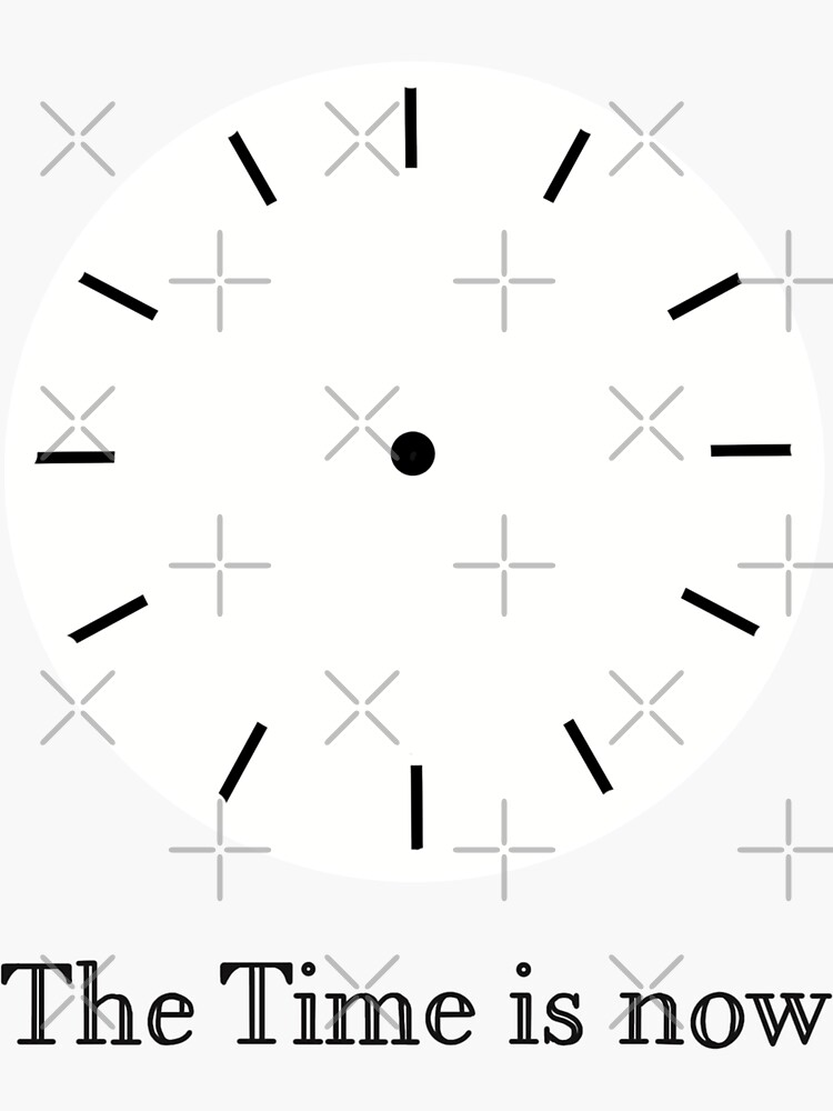 "The Time is Now Clock Face" Sticker for Sale by ToriaScarlett Redbubble