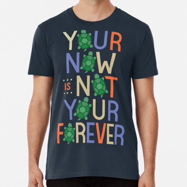Your Now is Not Your Forever | John Green | Turtles All the Way Down Premium T-Shirt