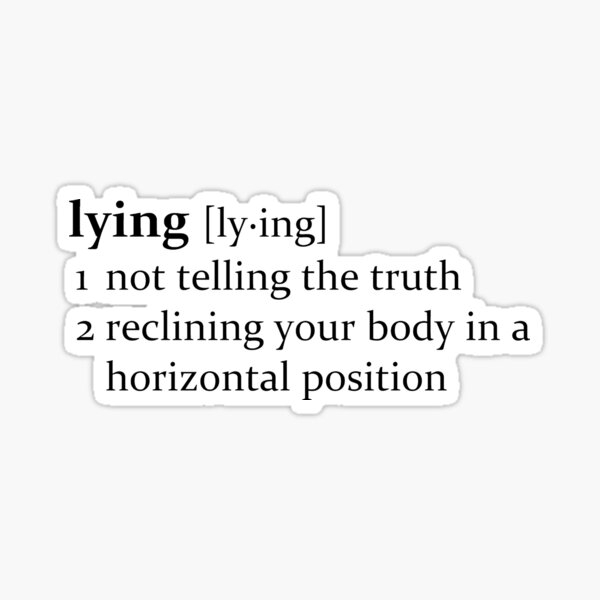 Eso depende de cómo definas mentir. Pegatina