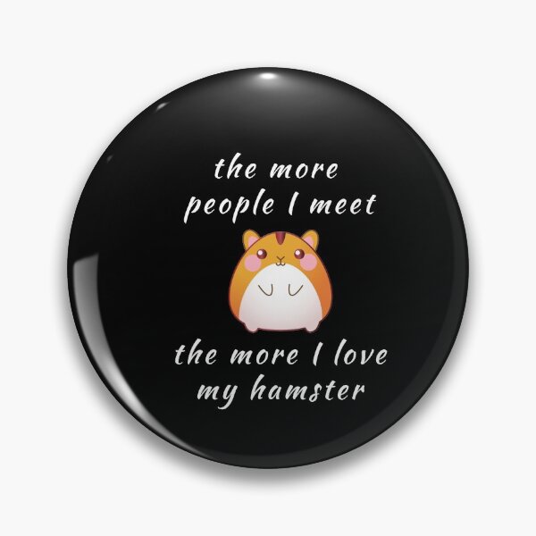 Item preview, The More People I Meet The More I Love My Hamster Mom designed and sold by artworkbyrihen.