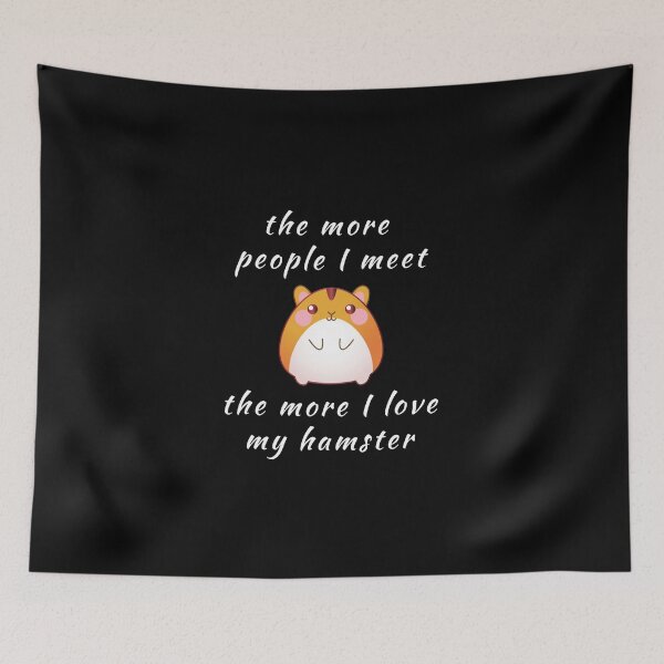 Item preview, The More People I Meet The More I Love My Hamster Mom designed and sold by artworkbyrihen.