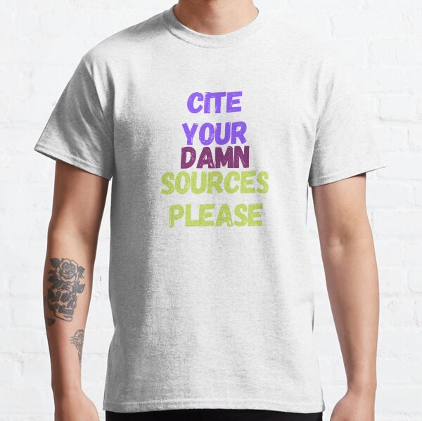 Citation, please. Classic T-Shirt