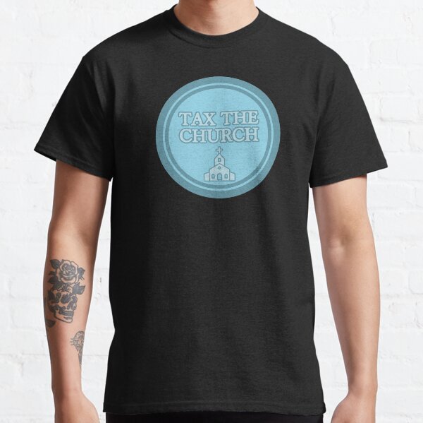Tax The Church Classic T-Shirt