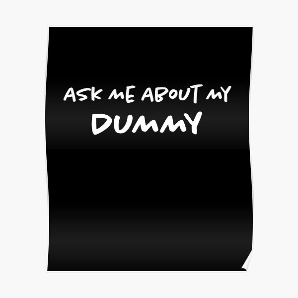 Ask Me About My Dummy Poster