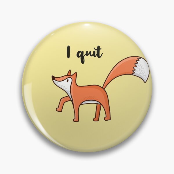 Item preview, I quit. Cool fox designed and sold by KrollQueen.