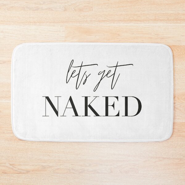 Lets get naked, bathroom, fun, bathroom deco, bathroom shower curtain, bathroom rug, bathroom fun Bath Mat
