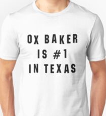 Ox Baker Is #1 In Texas Unisex T-Shirt