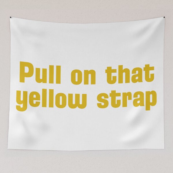 Item preview, Please Pull on That Yellow Strap designed and sold by Some Imagination Designs.