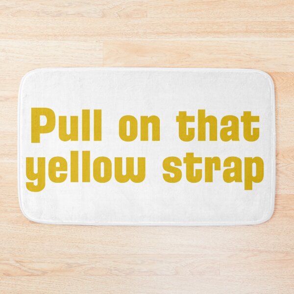 Item preview, Please Pull on That Yellow Strap designed and sold by Some Imagination Designs.