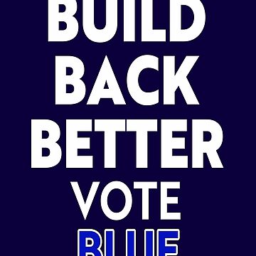 Artwork thumbnail, Build Back Better Vote Blue, Vote Democrat, RBSD  by SandyMDesigns