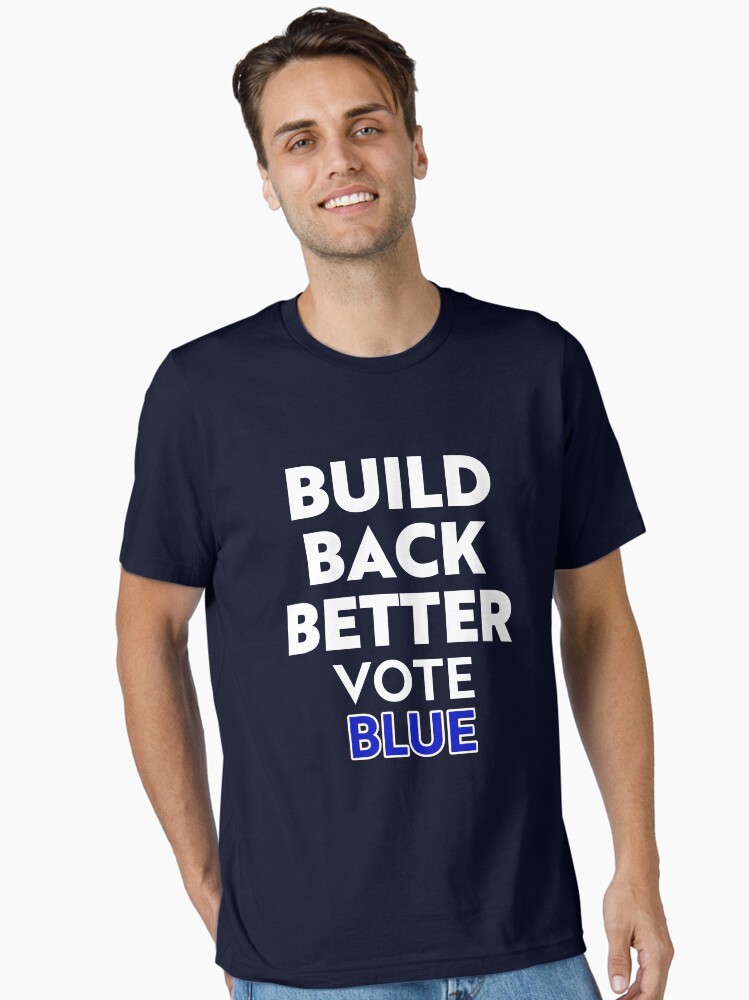 Thumbnail 1 of 7, Essential T-Shirt, Build Back Better Vote Blue, Vote Democrat, RBSD  designed and sold by sandyspider.