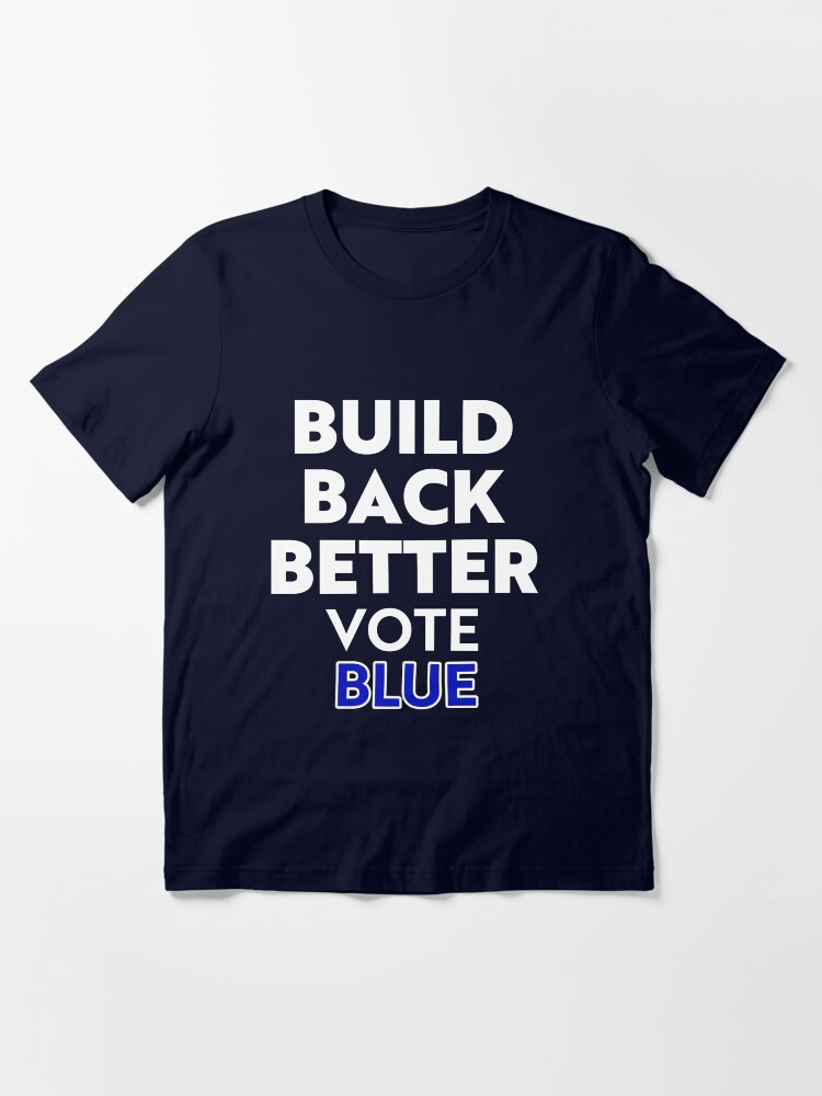 Thumbnail 3 of 7, Essential T-Shirt, Build Back Better Vote Blue, Vote Democrat, RBSD  designed and sold by sandyspider.