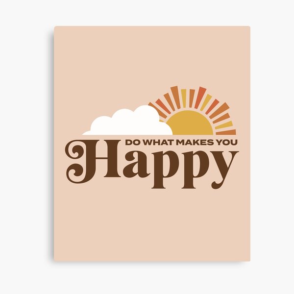 Do What Makes You Happy Canvas Print