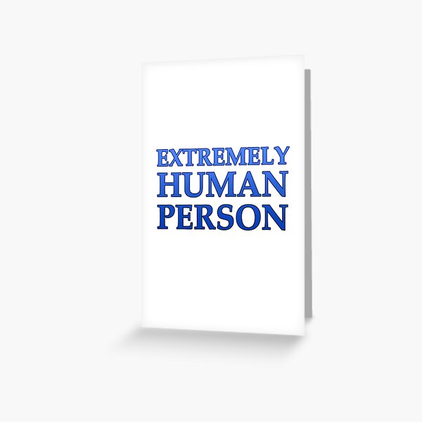 Extremely Human Person Greeting Card
