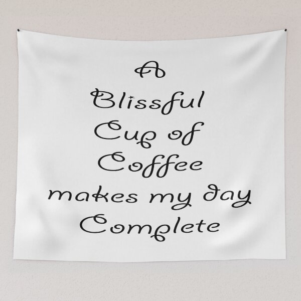 Item preview, A Blissful Cup Of Coffee Makes My Day Complete, Coffee Lover Quote designed and sold by 4AllTimes.