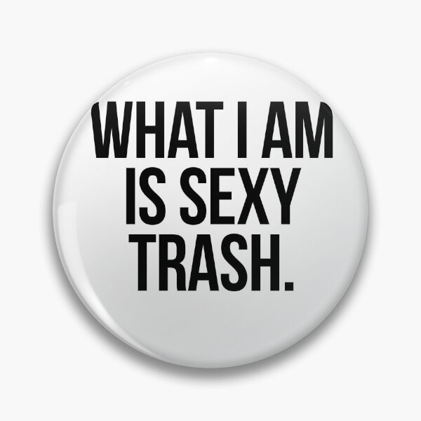 Item preview, what i am is sexy trash. designed and sold by punke designs.