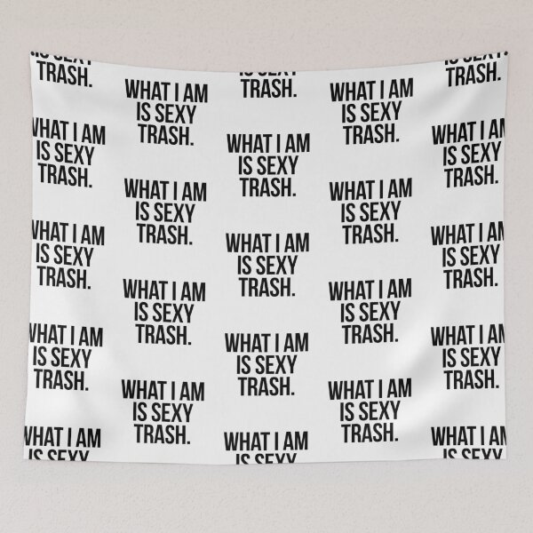 Item preview, what i am is sexy trash. designed and sold by punke designs.
