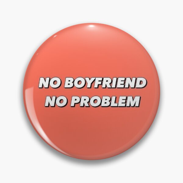 Item preview, No boyfriend no problem designed and sold by xxannassecretxx.
