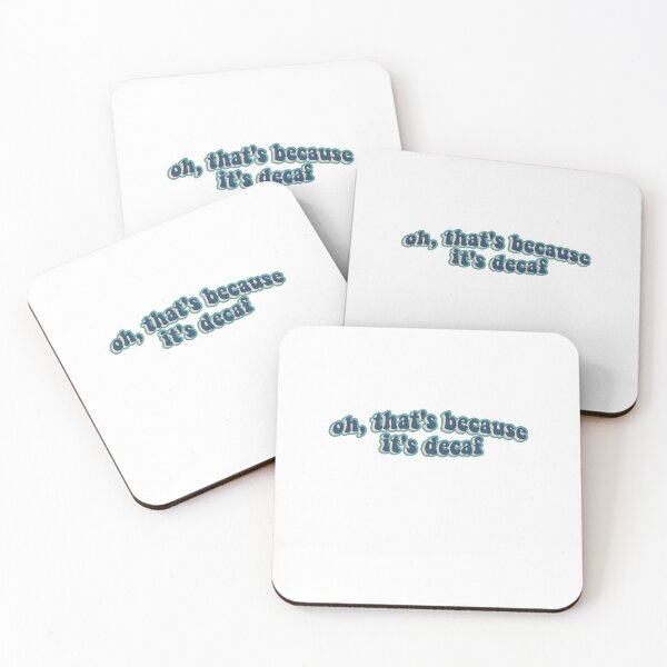 Item preview, Oh, that's because it's decaf coffee designed and sold by kenzieclittle.