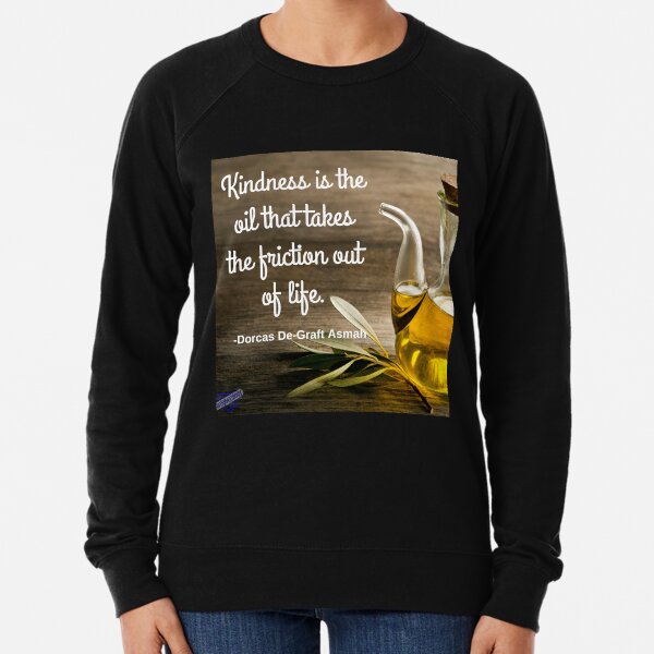 Kindness is the oil Lightweight Sweatshirt