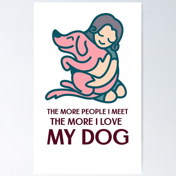 Item preview, The More People I Meet The More I Love My DOG designed and sold by aneeruj1973.