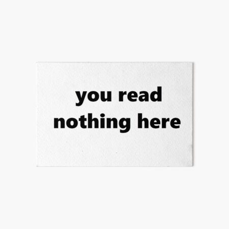 you read nothing here Art Board Print