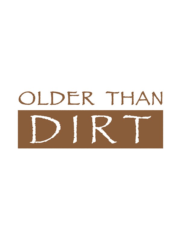 "Older Than Dirt" by nfocusdesign | Redbubble