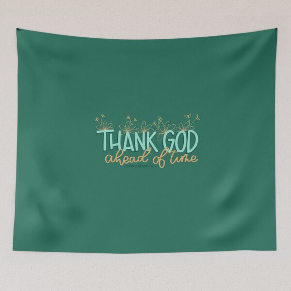 Item preview, Thank God Ahead of Time designed and sold by droppingdaisies.