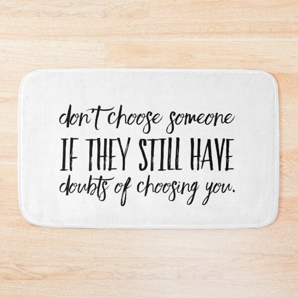 Item preview, Don't choose someone if they still have doubts of choosing you. designed and sold by allarts2016.