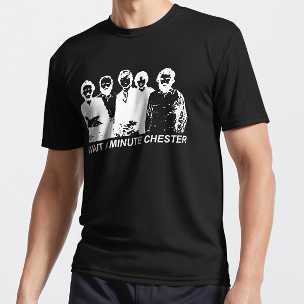 Wait A Minute Chester Active T-Shirt